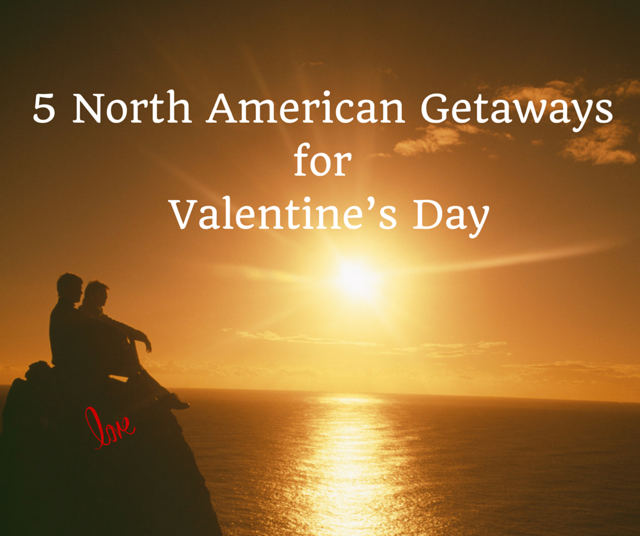 5 North American Spots for Valentine’s Day